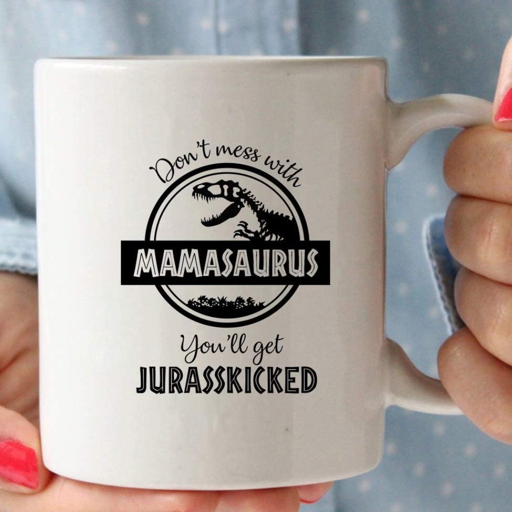 Don't Mess with Mamasaurus You'll Get Jurasskicked 11 oz Mug
